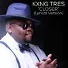 Kxng Tres - Closer (Lyrical Version) - Single